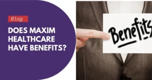 Does Maxim Healthcare Have Benefits