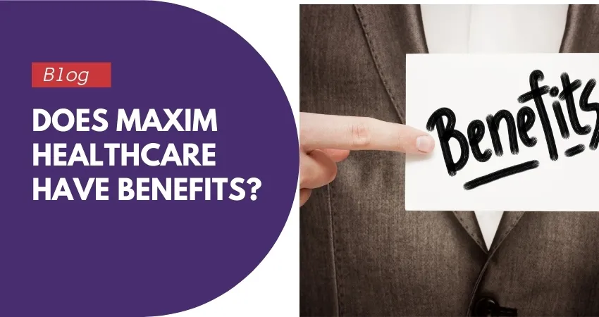 Does Maxim Healthcare Have Benefits