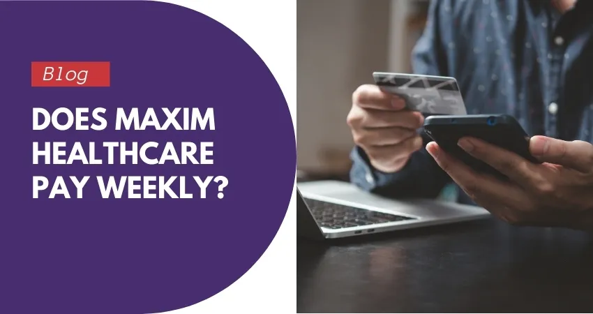 Does maxim healthcare pay weekly