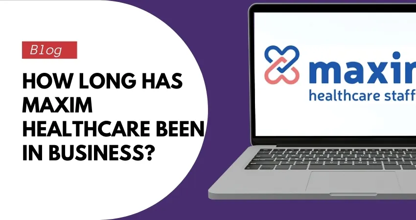 How long has Maxim Healthcare been in business