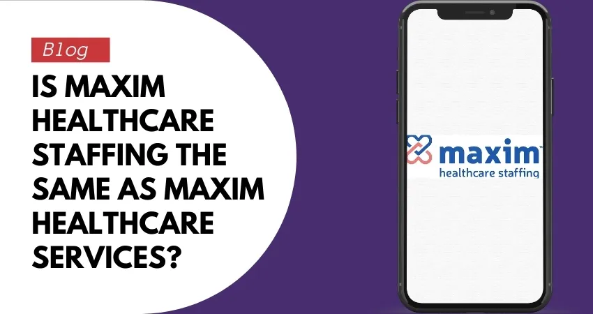 Is Maxim Healthcare Staffing the same as Maxim Healthcare Services